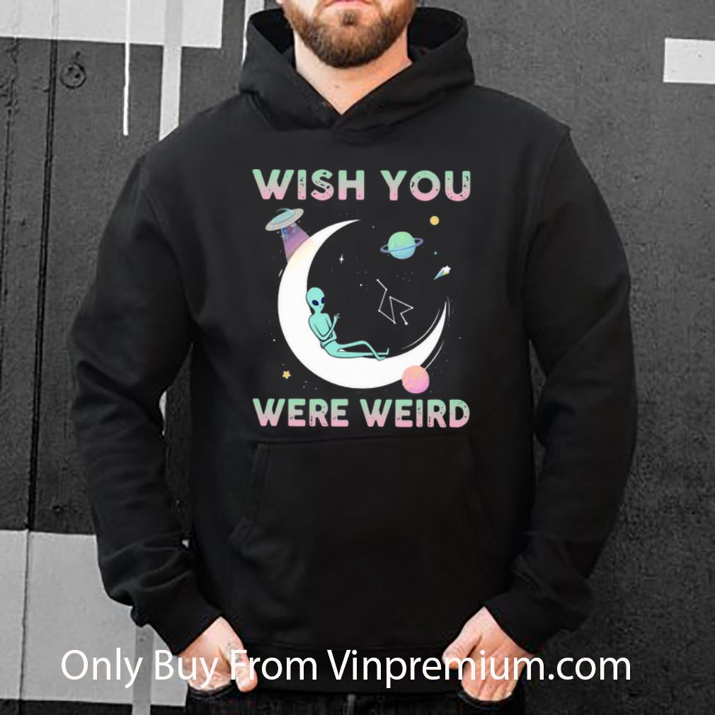 cef17420 premium alien wish you were weird shirt 4 - Premium Alien Wish You Were Weird shirt