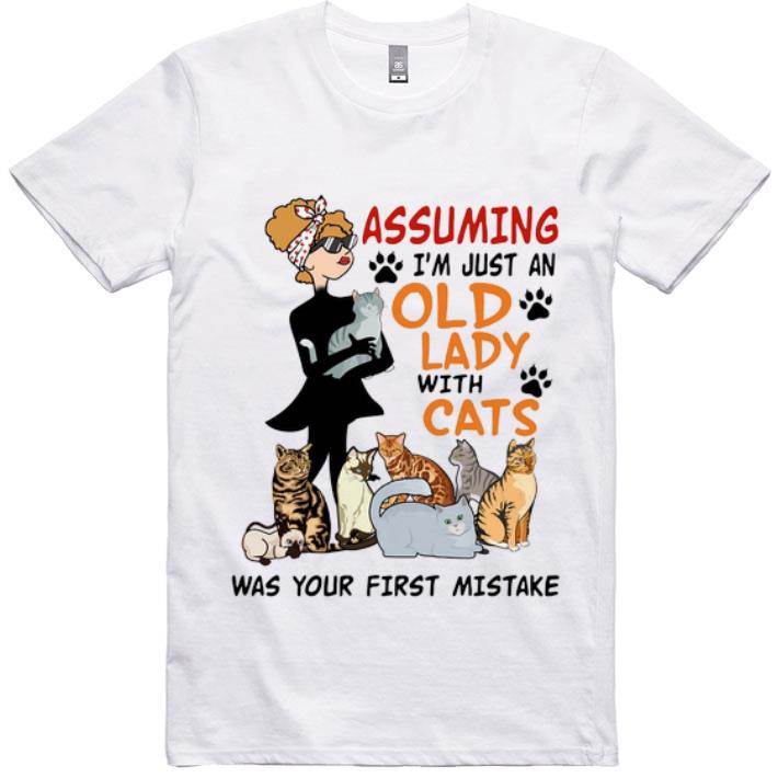Official Assuming I'm Just An Old Lady With Cats Was Your First Mistake shirt