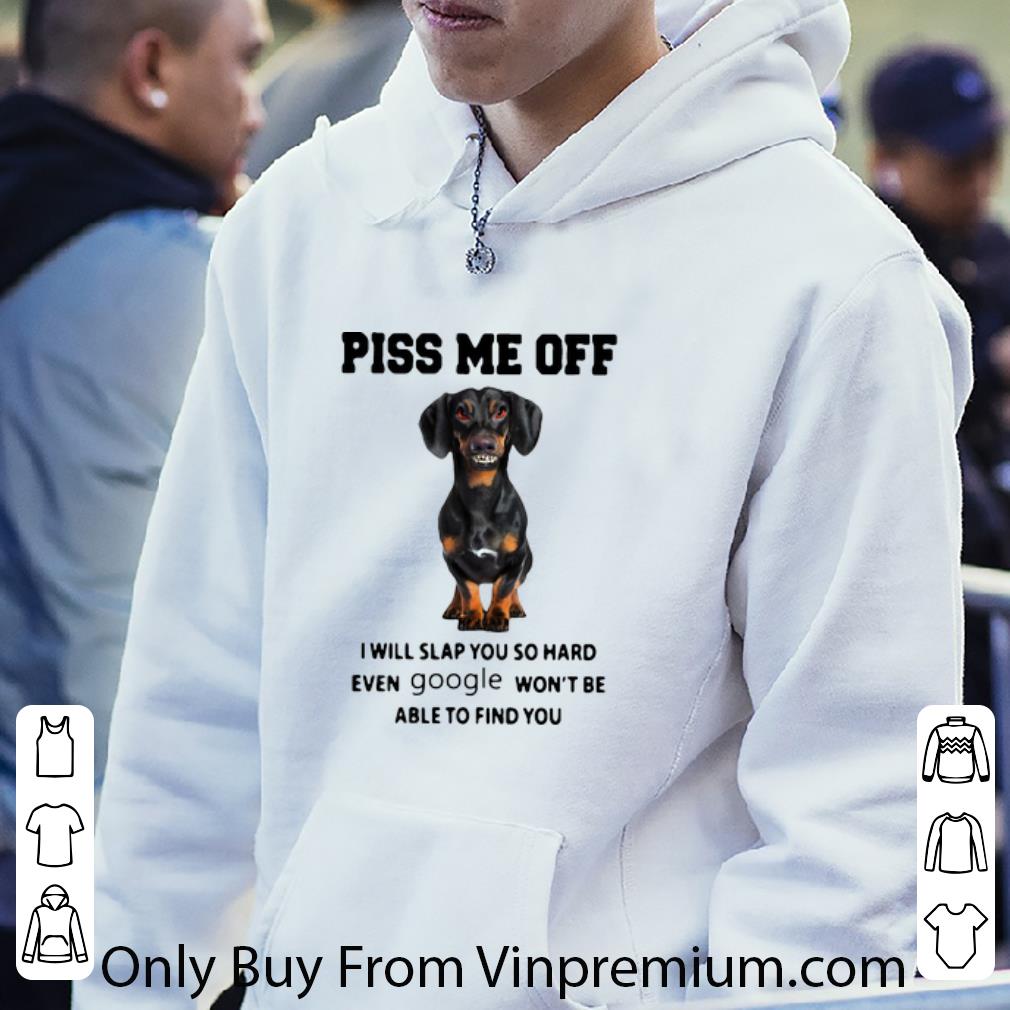 d3c3f038 original dachshund piss me off i will slap you so hard google shirt 4 - Original Dachshund Piss Me Off I Will Slap You So Hard Google shirt