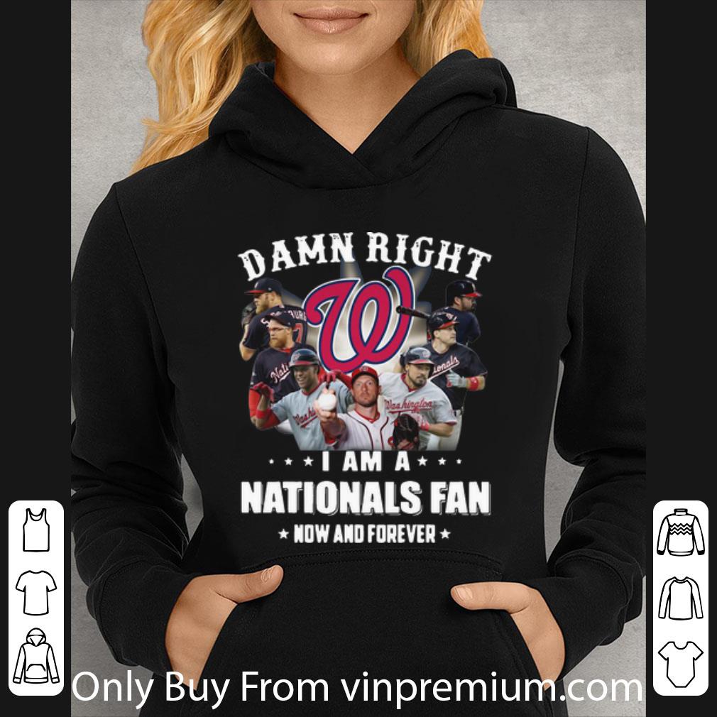 f9f1e1e2 great damn right i am a washington nationals fan now and forever football shirt 4 - Great Damn Right I Am A Washington Nationals Fan Now And Forever Football shirt