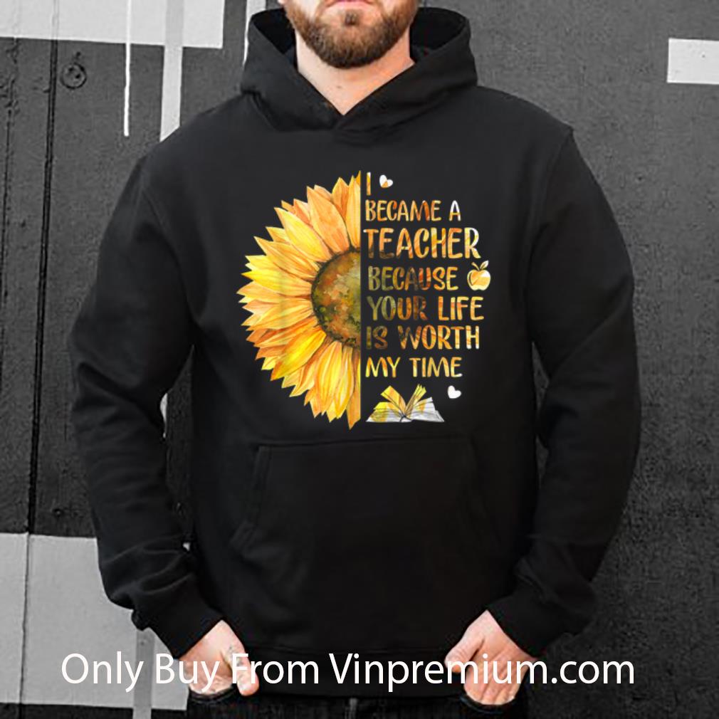 2551a80a official i became a teacher because your life is worth my time sunflower shirt 4 - Official I Became A Teacher Because Your Life is Worth My Time Sunflower shirt