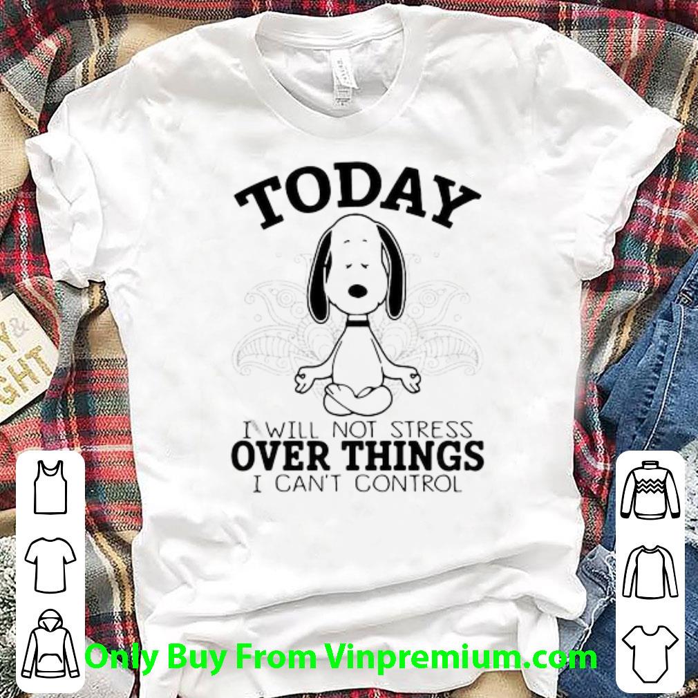 Great Yoga Snoopy Today I Will Not Stress Over Things I Can’t Control shirt