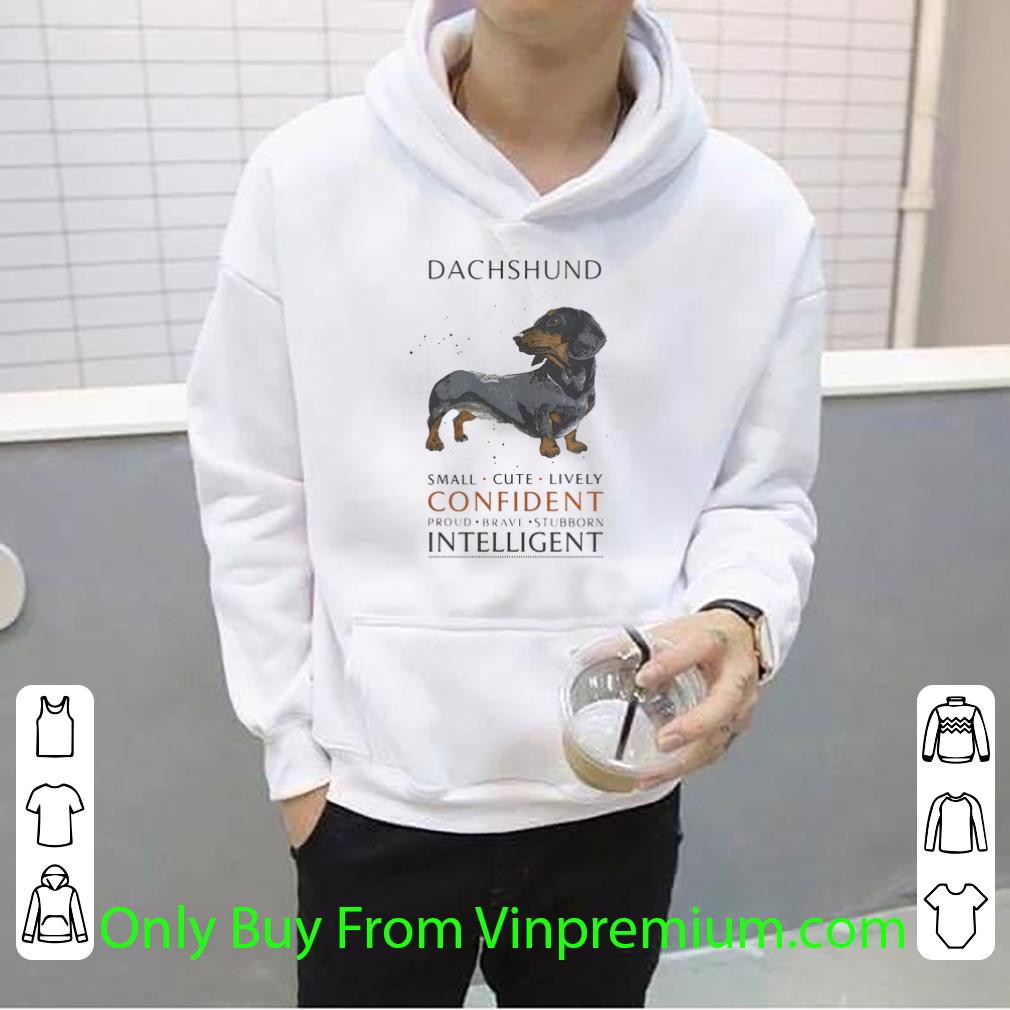 Great Dachshund Small Cute Lively Confident Proud Brave Stubborn Intelligent shirt 8760d42d great dachshund small cute lively confident proud brave stubborn intelligent shirt 4 - Great Dachshund Small Cute Lively Confident Proud Brave Stubborn Intelligent shirt