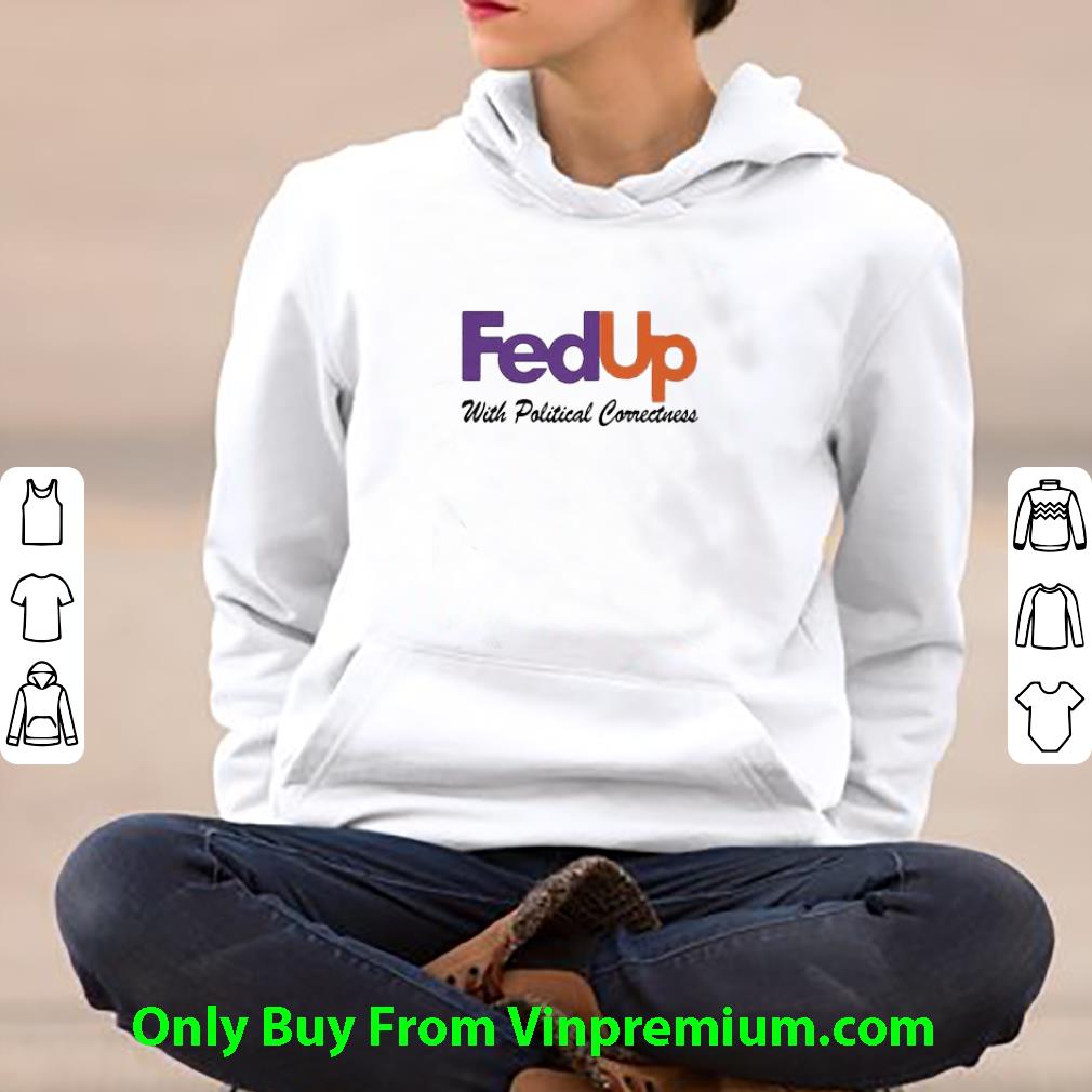951b5cb7 pretty fedup with political correctness shirt 4 - Pretty Fedup With Political Correctness shirt
