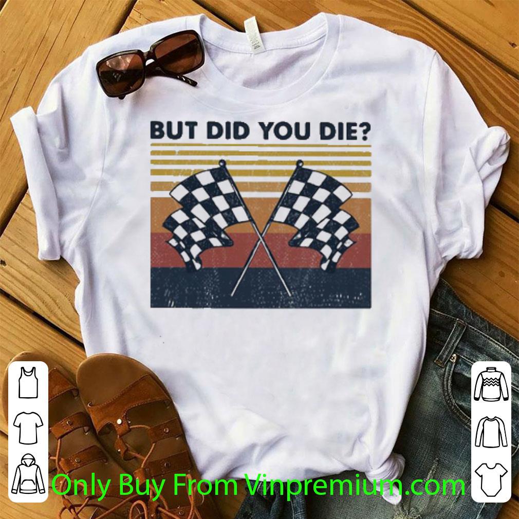 Official Vintage Racing But Did You Die shirt