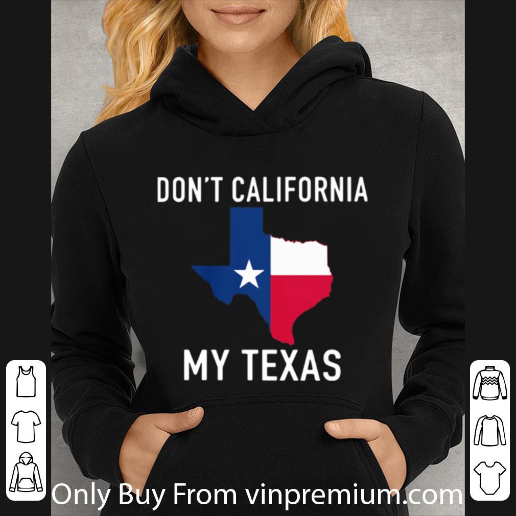 dc7a1c57 premium don t california my texas shirt 4 - Premium Don't California My Texas shirt