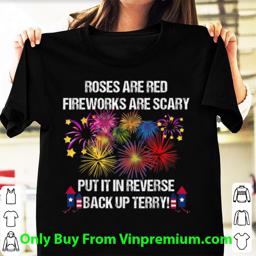 Awesome Roses Are Red Fireworks Are Scary Put It Reverse Back Up Terry shirt