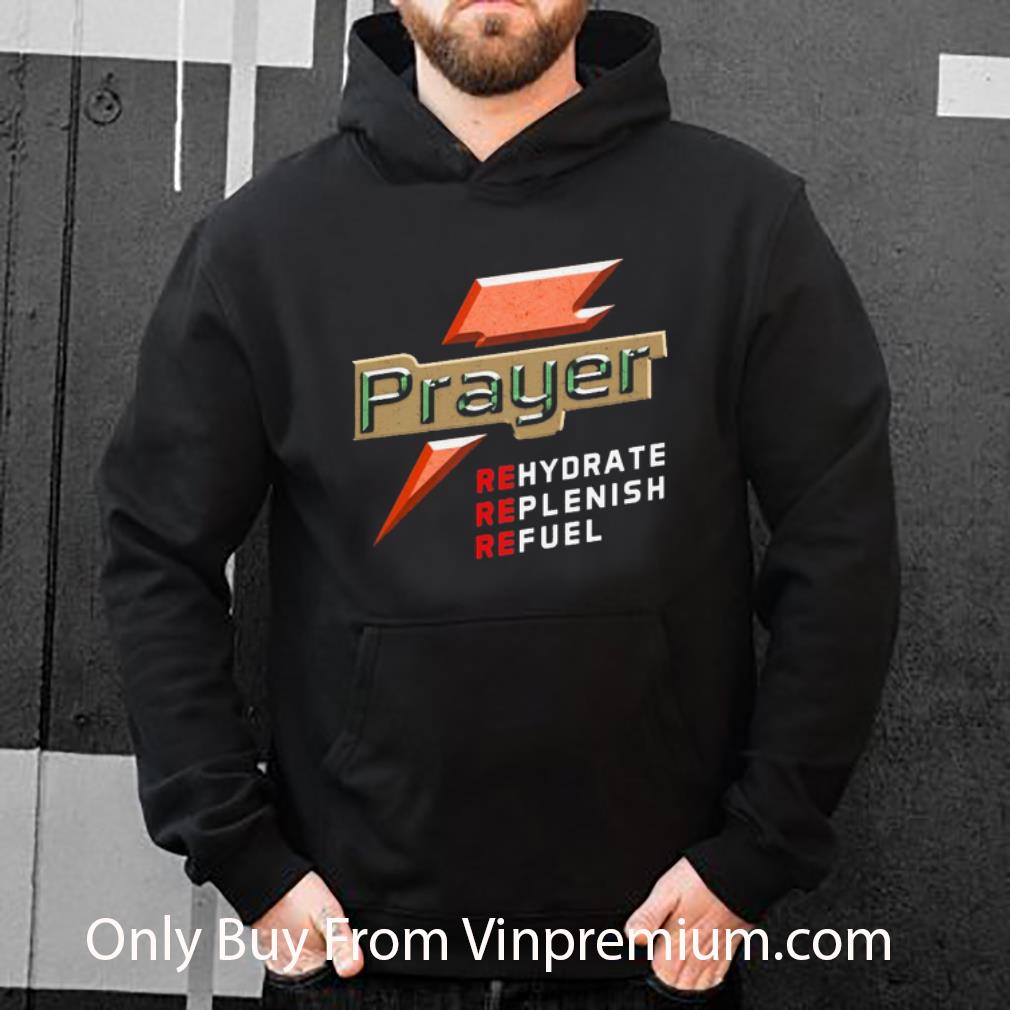 09cb9517 top prayer rehydrate replenish refuel shirt 4 - Top Prayer Rehydrate Replenish Refuel shirt