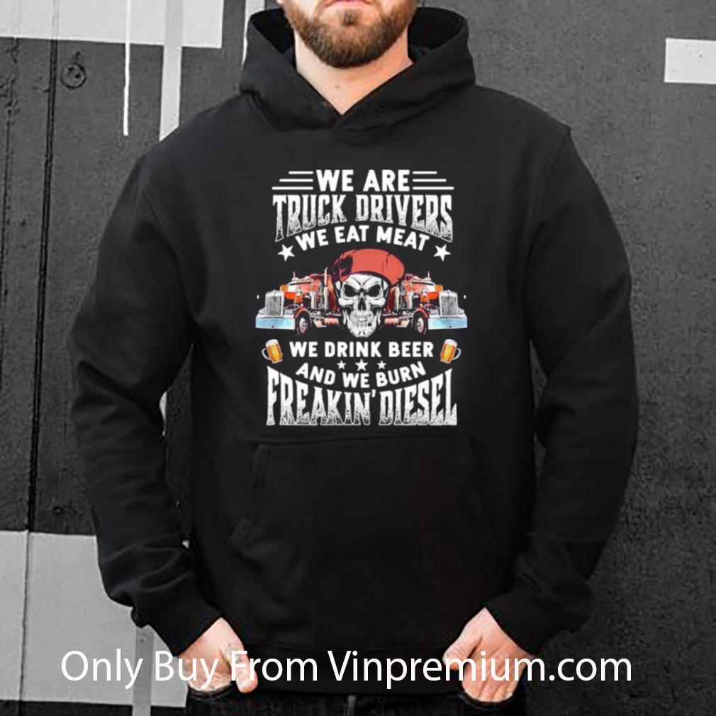1aefbf85 nice skeleton we are truck drivers we drink beer and we burn freakin diesel shirt 4 - Nice Skeleton We Are Truck Drivers We Drink Beer And We Burn Freakin Diesel shirt