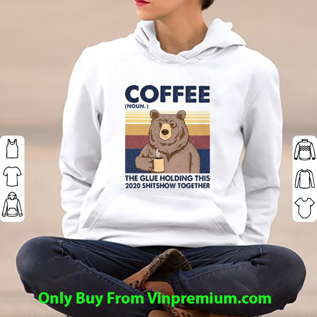 49c0e14e hot vintage coffee the glue holding this 2020 shitshow together bear shirt 4 - Hot Vintage Coffee The Glue Holding This 2020 Shitshow Together Bear shirt