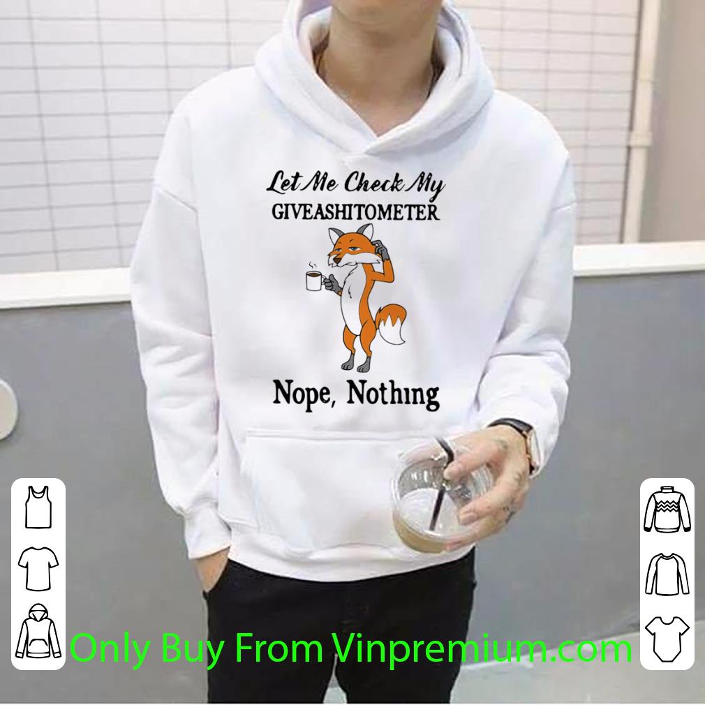 6335a7d0 great fox let me check my giveashitometer nope nothing shirt 4 - Great Fox Let Me Check My Giveashitometer Nope Nothing shirt