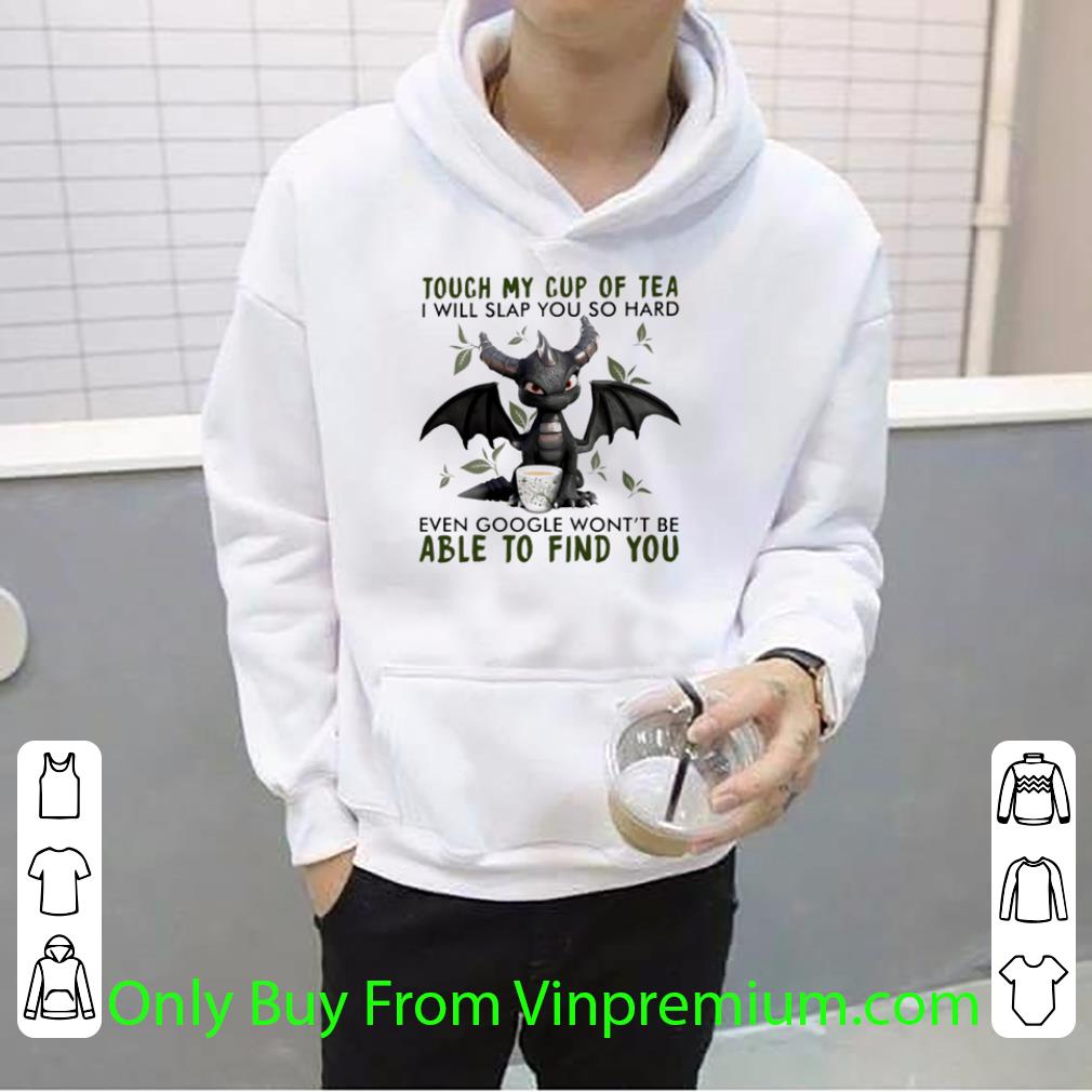 Top Dragon Touch My Cup Of Tea I Will Slap You So Hard Even Google shirt 670d969a top dragon touch my cup of tea i will slap you so hard even google shirt 4 - Top Dragon Touch My Cup Of Tea I Will Slap You So Hard Even Google shirt