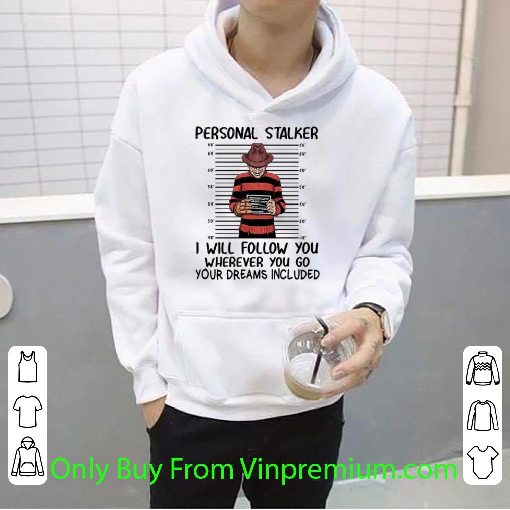 a40d65ac awesome halloween freddy krueger personal stalker i will follow you shirt 4 - Awesome Halloween Freddy Krueger Personal Stalker I Will Follow You shirt