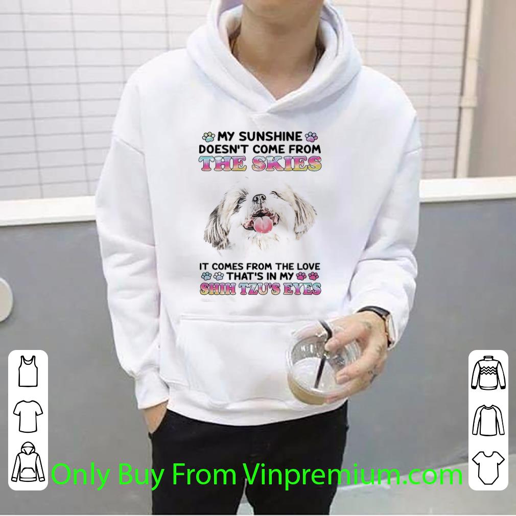 a93ff450 awesome my sunshine doesn t come from the skies it comes from the love that s in my shih tzu s eyes shirt 4 - Awesome My Sunshine Doesn’t Come From The Skies It Comes From The Love That’s In My Shih Tzu’s Eyes shirt