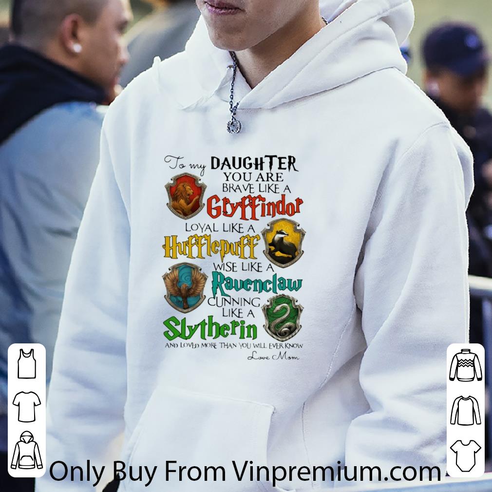 d9fe9b67 original daughter you are brave like a gryffindor hufflepuff ravenclaw slytherin shirt 4 - Original Daughter You Are Brave Like A Gryffindor Hufflepuff Ravenclaw Slytherin shirt