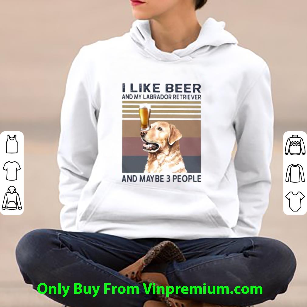 e6706b61 awesome vintage i like beer and my labrador retriever and maybe 3 people shirt 4 - Awesome Vintage I Like Beer And My Labrador Retriever And Maybe 3 People shirt