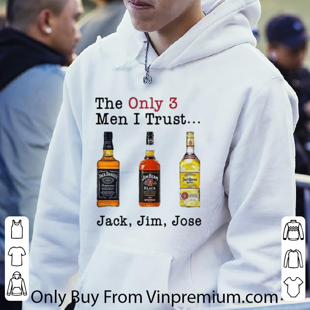 Great The Only 3 Men I Trust Jack Jim Jose shirt f44f678e great the only 3 men i trust jack jim jose shirt 4 - Great The Only 3 Men I Trust Jack Jim Jose shirt