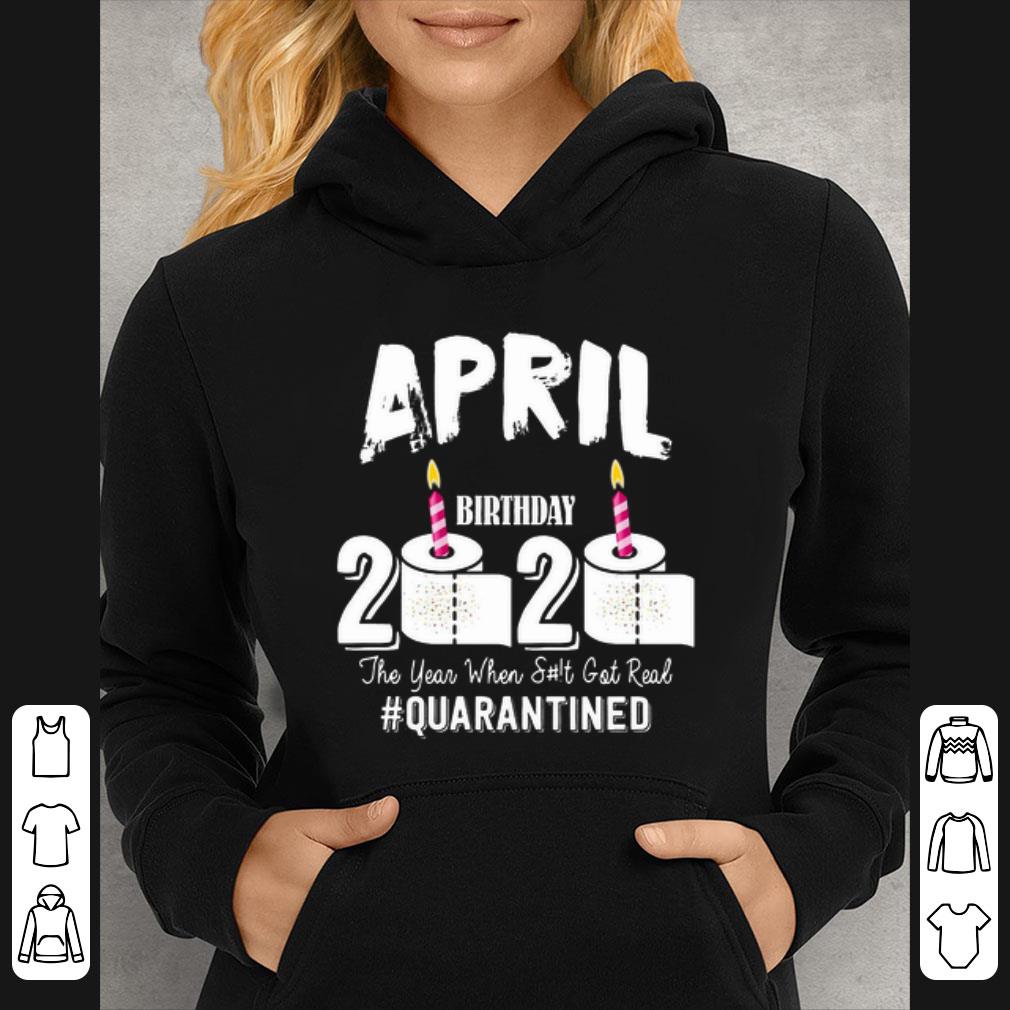 Official April Birthday 2020 The Year When Shit Got Real Quarantined Covid-19 shirt 36542cd1 official april birthday 2020 the year when shit got real quarantined covid 19 shirt 4 - Official April Birthday 2020 The Year When Shit Got Real Quarantined Covid-19 shirt