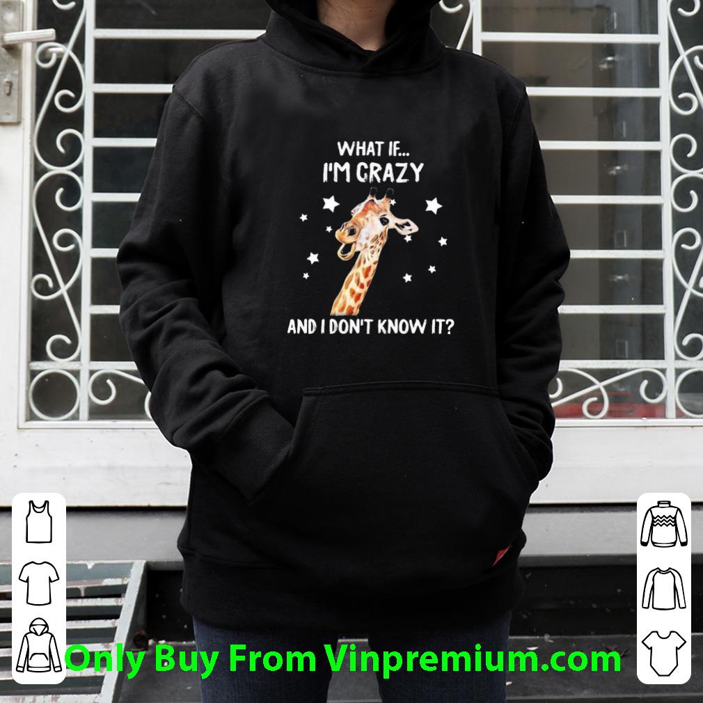 412aac8f premium giraffe what if i m crazy and i don t know it shirt 4 - Premium Giraffe What If I’m Crazy And I Don’t Know It shirt