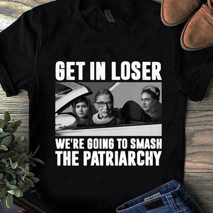 Hot Get In Loser We’re Going To Smash The Patriarchy Notorious RBG shirt