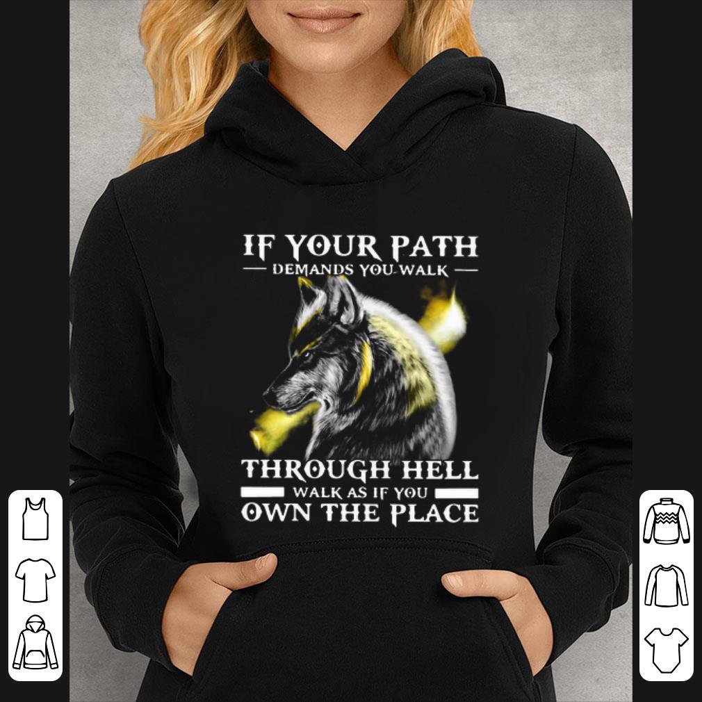 Nice Wolf If Your Path Demands You Walk Through Hell Walk As If You Own The Place shirt 5a5e1ad6 nice wolf if your path demands you walk through hell walk as if you own the place shirt 4 - Nice Wolf If Your Path Demands You Walk Through Hell Walk As If You Own The Place shirt