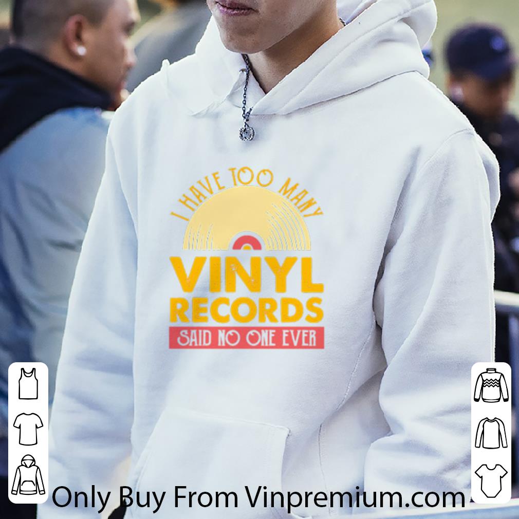 9b566c34 official i have too many vinyl records said no one ever shirt 4 - Official I Have Too Many Vinyl Records Said No One Ever shirt