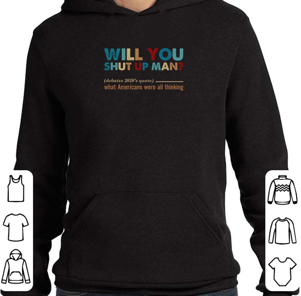 b1849389 original will you shut up man debates 2020 s quote what americans were all thing shirt 4 - Original Will you shut up man debates 2020’s quote what Americans were all thing shirt