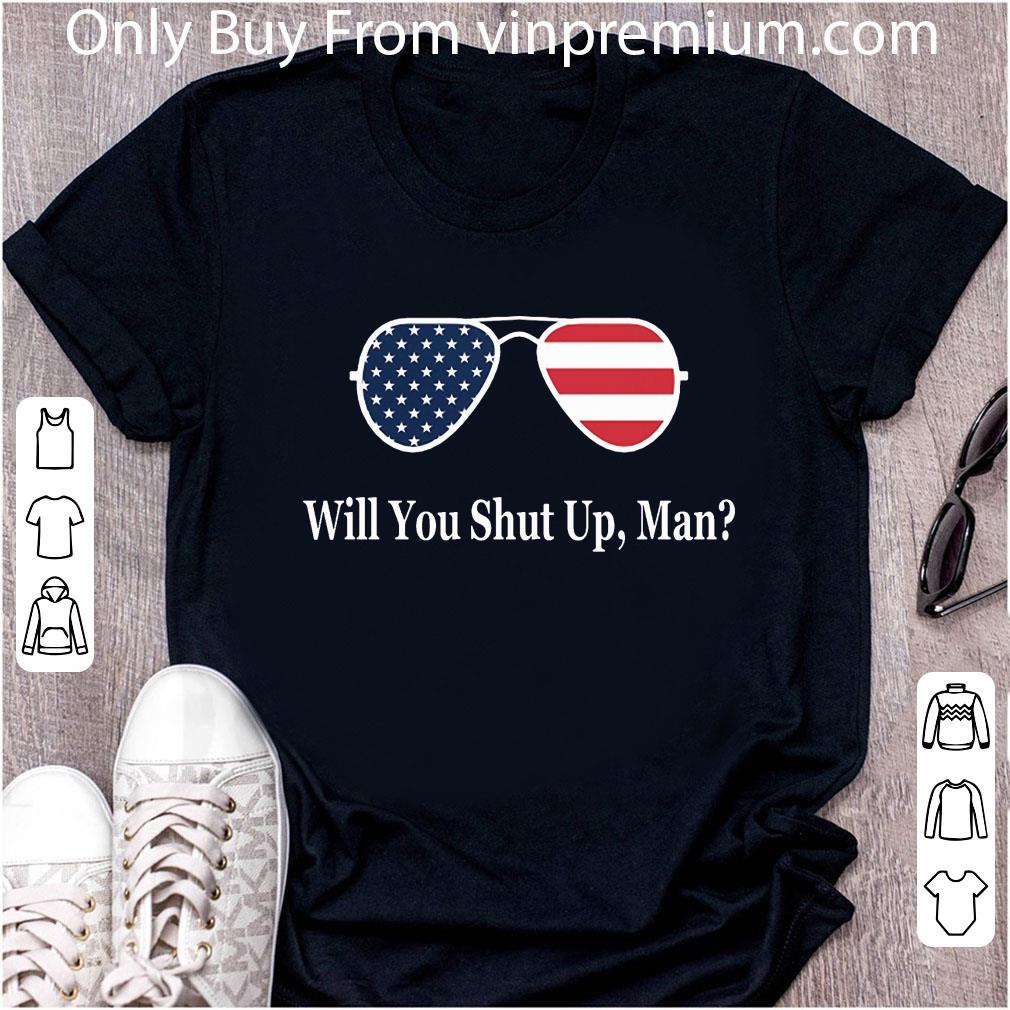 Great Will You Shut Up, Man Sunglasses American Flag shirt