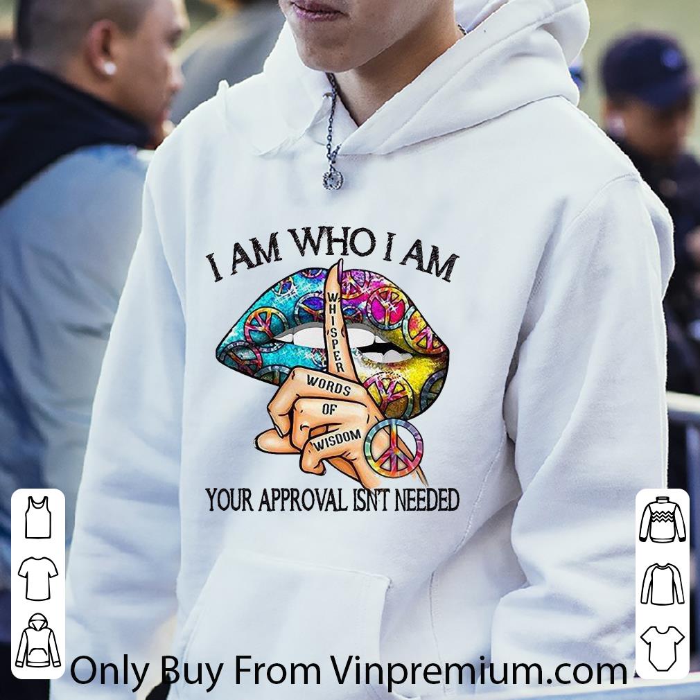 ccdf03bd original i am who i am your approval isn t needed shirt 4 - Original I Am Who I Am Your Approval Isn't Needed shirt