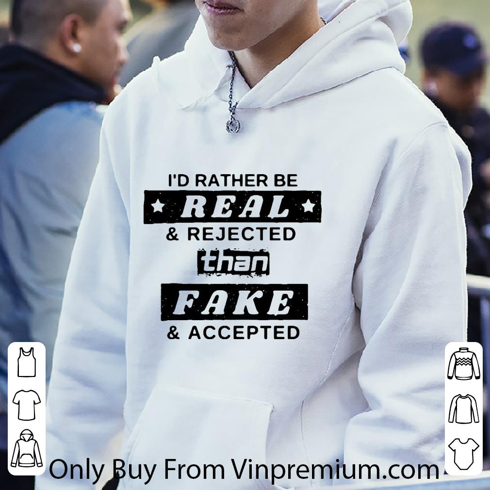 f873384a hot i d rather be real and rejected than fake and accepted shirt 4 - Hot I’d Rather Be Real And Rejected Than Fake And Accepted shirt