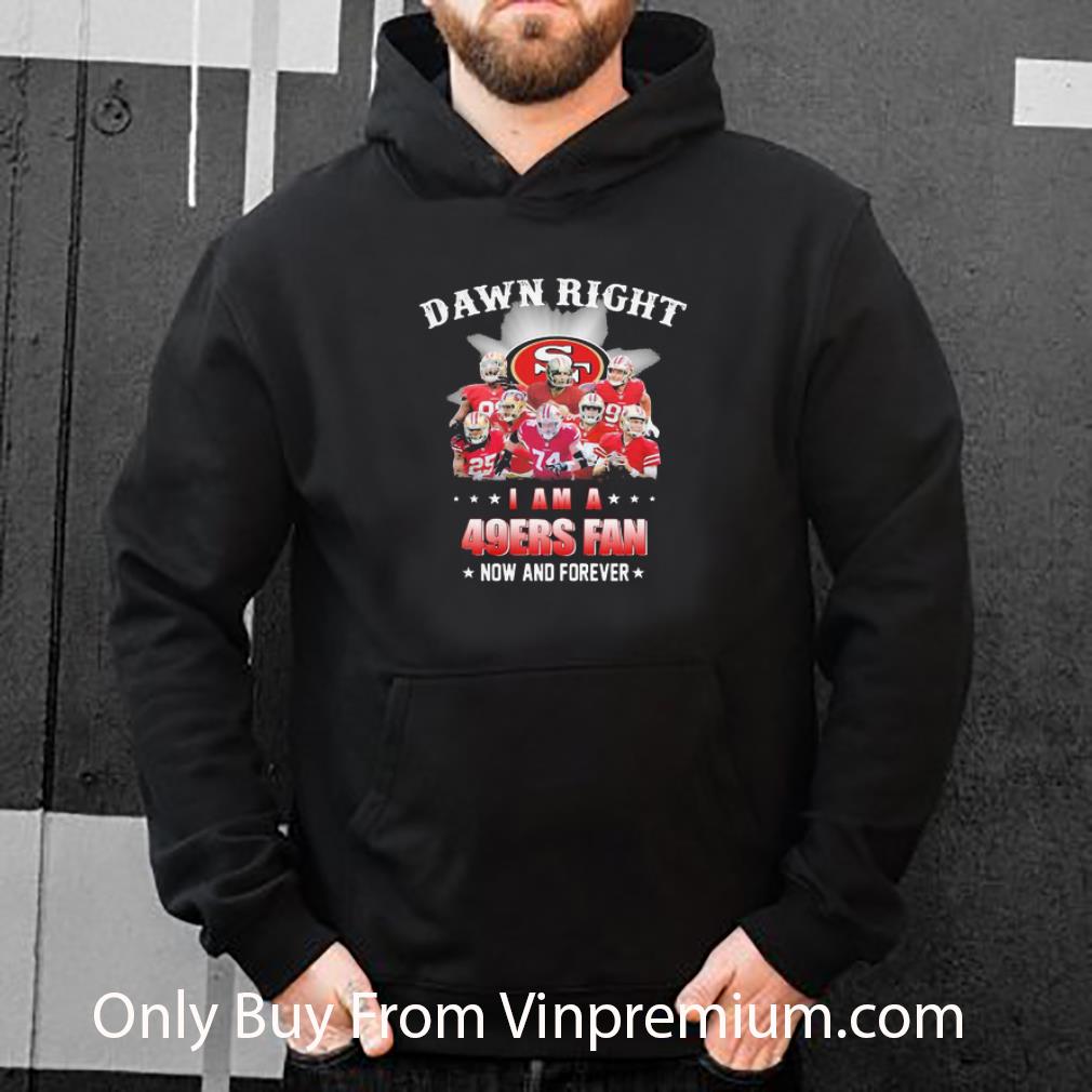 31ea5cf5 pretty damn right i am a 49ers football fan now and forever shirt 4 - Pretty Damn Right I Am A 49ers Football Fan Now And Forever shirt