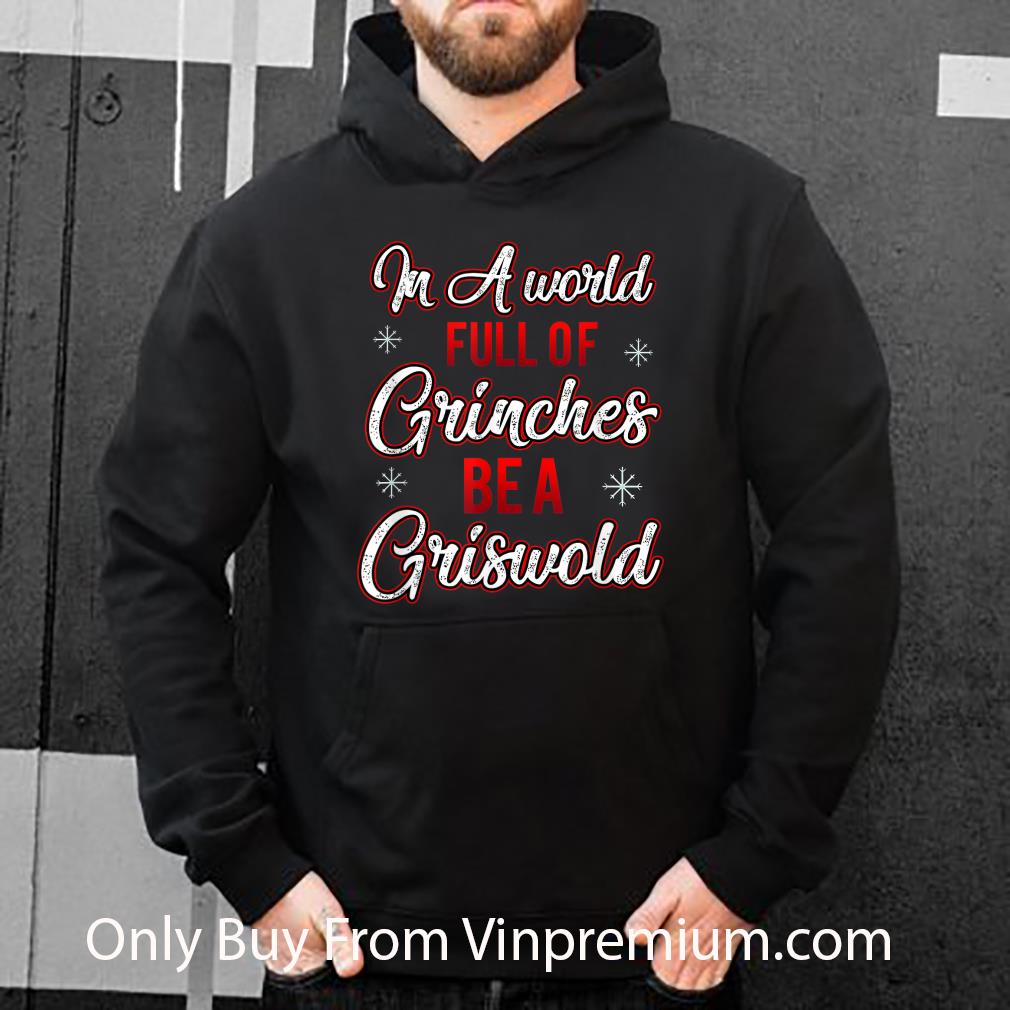 Top In A World Full Of Grinches Be A Griswold Christmas shirt 5dc9ded2 top in a world full of grinches be a griswold christmas shirt 4 - Top In A World Full Of Grinches Be A Griswold Christmas shirt