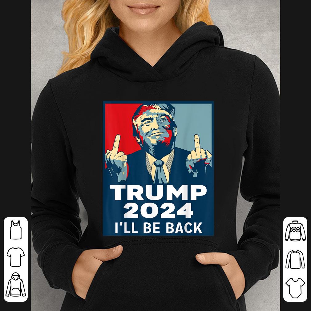 728e55b7 top trump 2024 ill be back middle finger shirt 4 - Top Trump 2024 Ill Be Back Middle Finger shirt