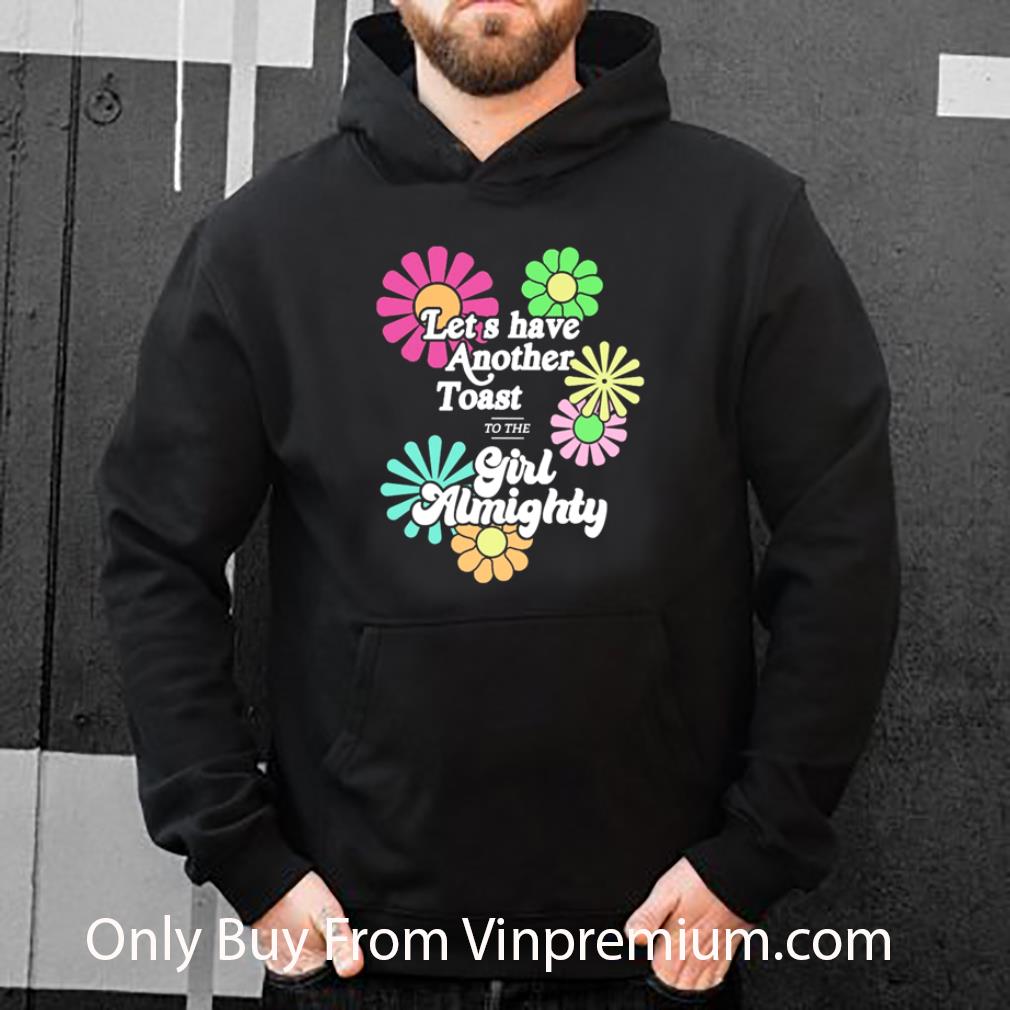 7bdaa579 top flower let s have another toast to the girl almighty shirt 4 - Top Flower Let’s Have Another Toast To The Girl Almighty shirt