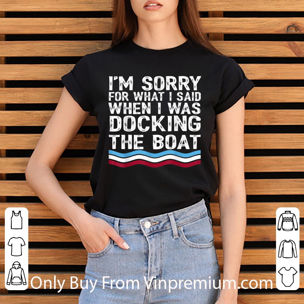 Official I'm Sorry For What I Said When I Was Docking The Boat shirt d3b95c44 official i m sorry for what i said when i was docking the boat shirt 4 - Official I'm Sorry For What I Said When I Was Docking The Boat shirt