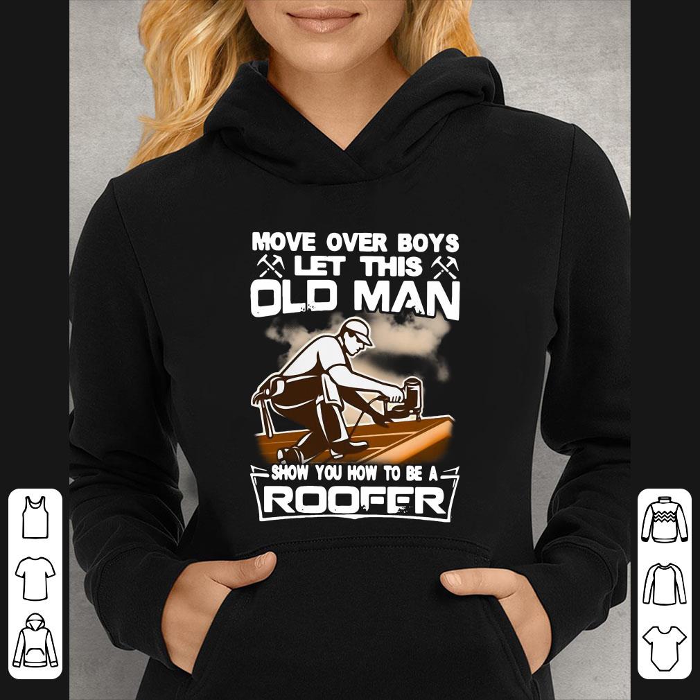 e3f92f41 original move over boys let this old man show you how to be a roofer shirt 4 - Original Move Over Boys Let This Old Man Show You How To Be A Roofer shirt