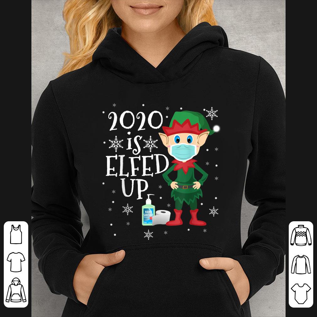 ea3566f4 great 2020 is elfed up quarantine christmas shirt 4 - Great 2020 Is Elfed Up Quarantine Christmas shirt