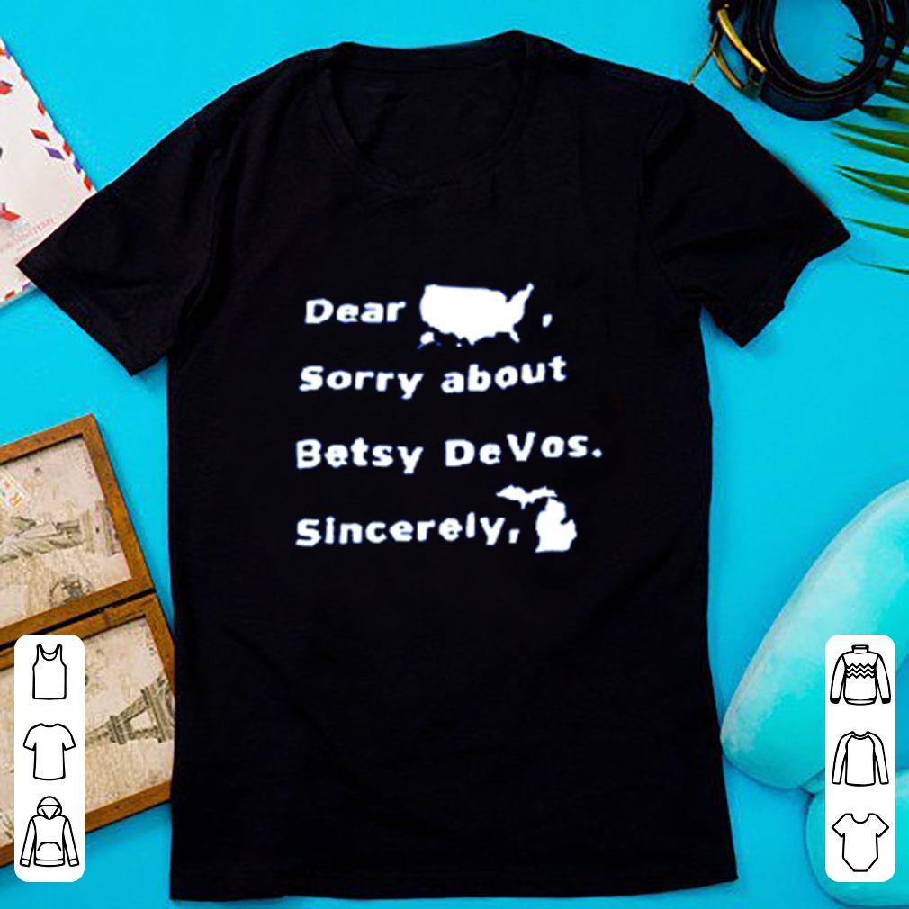 Awesome Dear Sorry About Betsy Devos Sincerely America Map shirt