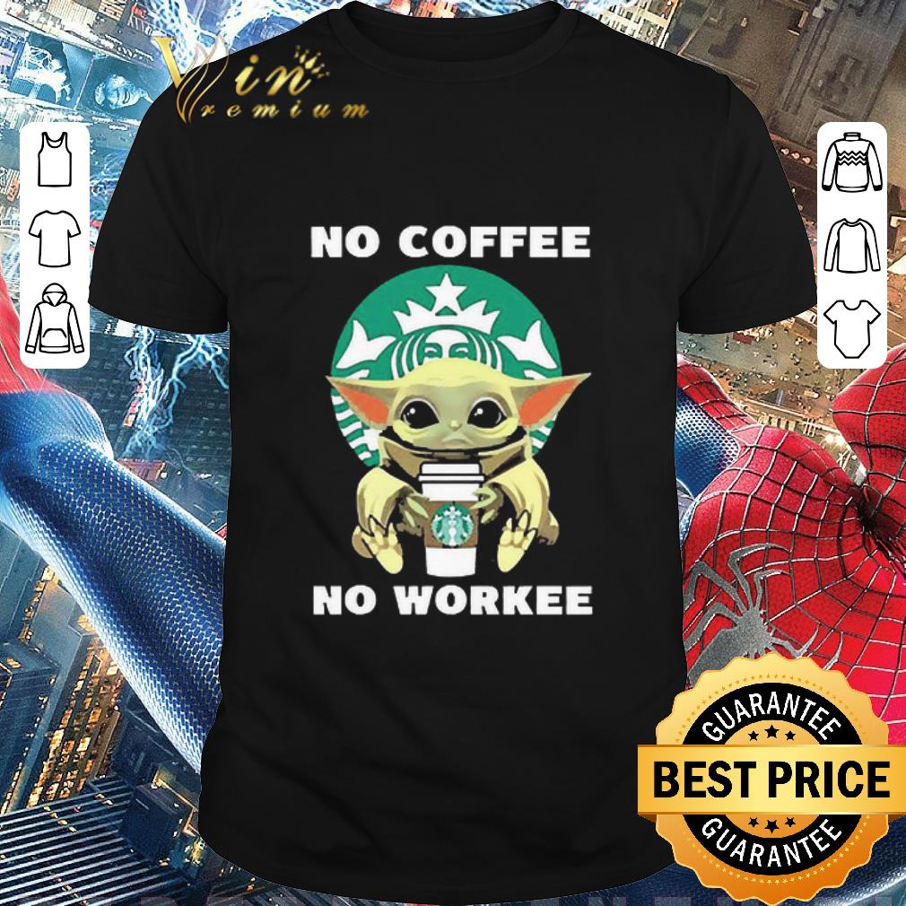 Official Baby Yoda Hug Starbuck No Coffee No Workee shirt