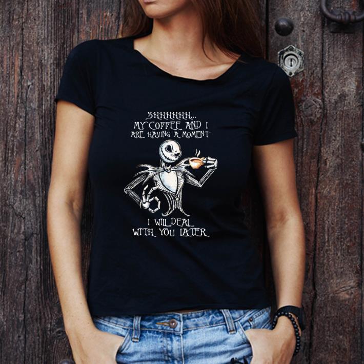 Awesome Disney Jack Skellington Shhh My Coffee And I Are Having A Moment shirt