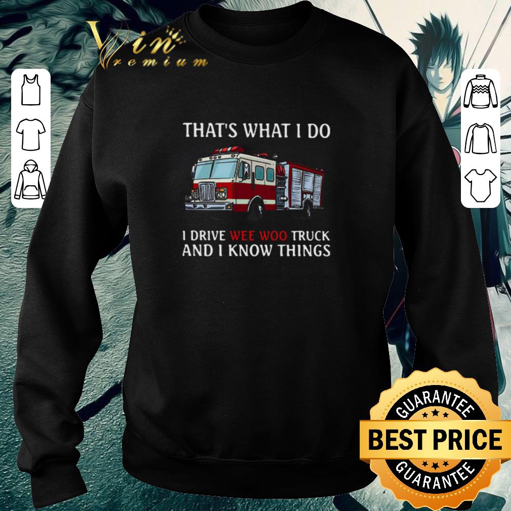 66e6416c top fire truck that s what i do i drive wee woo truck and i know things shirt 4 - Top Fire Truck That’s What I Do I Drive Wee Woo Truck And I Know Things shirt