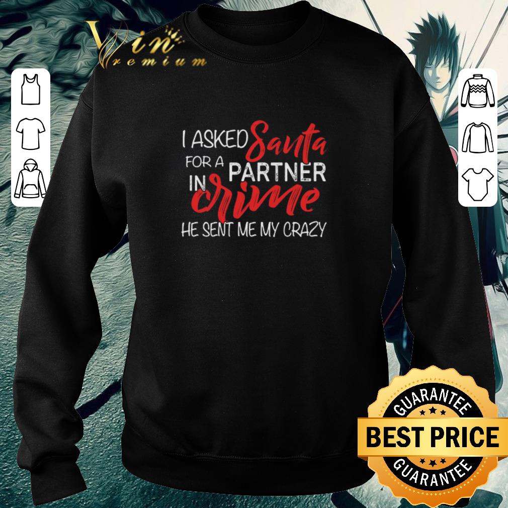 87326ad4 funny i asked santa for a partner in crime he sent me my crazy shirt 4 - Funny I Asked Santa For A Partner In Crime He Sent Me My Crazy shirt