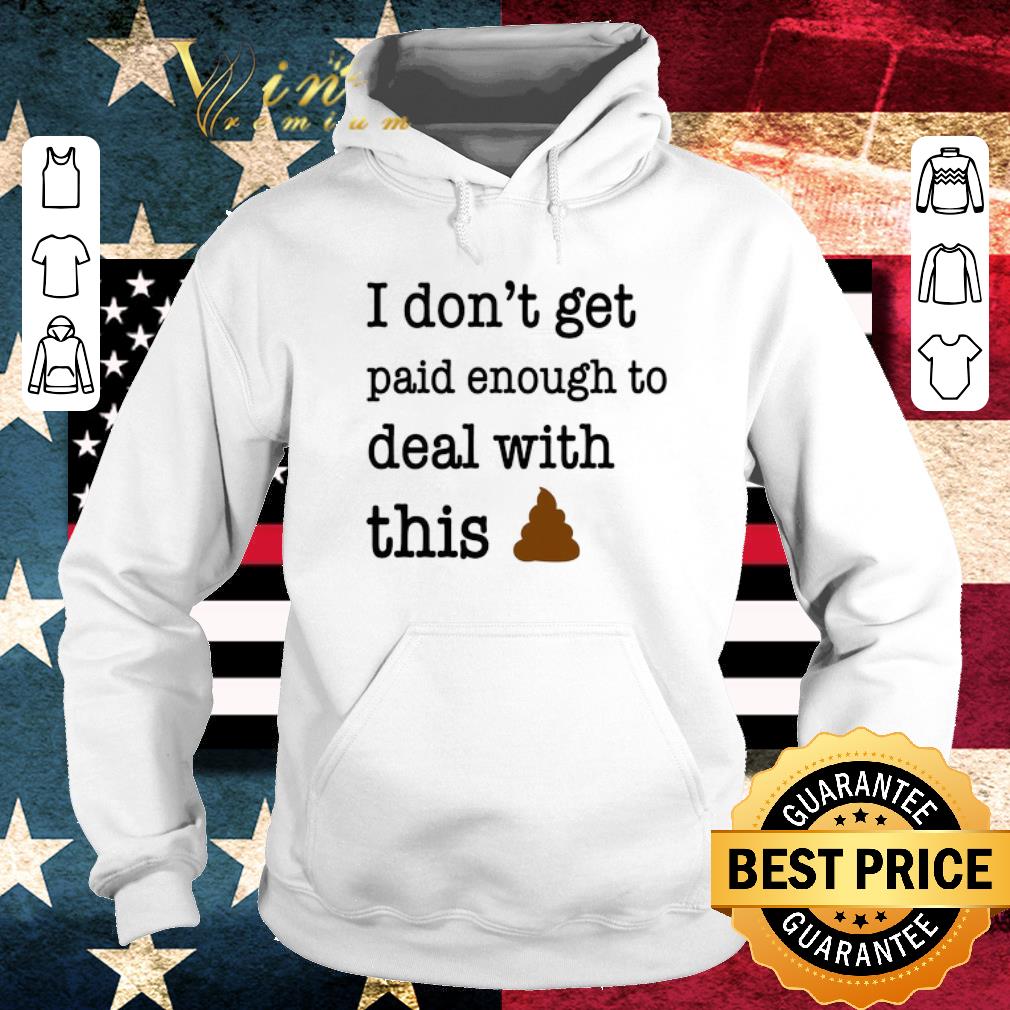 983fb1dd hot i don t get paid enough to deal with this shirt 4 - Hot I Don’t Get Paid Enough To Deal With This shirt