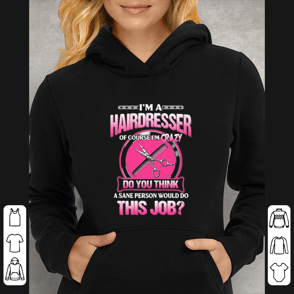 b14369e4 top i m a hairdresser of course i m crazy do you think a sane person shirt 4 - Top I'm A Hairdresser Of Course I'm Crazy Do You Think A Sane Person shirt