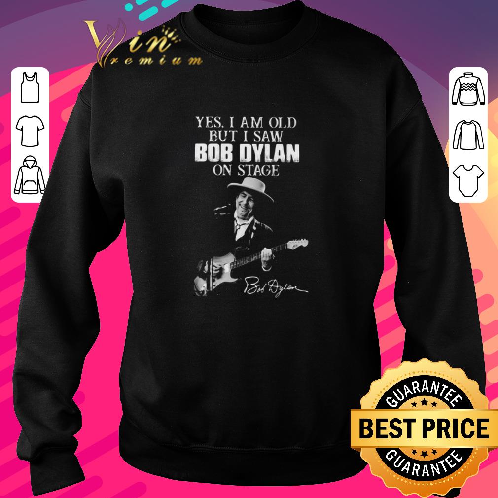 c5fc6d66 original yes i am old but i saw bob dylan on stage signature shirt 4 - Original Yes I Am Old But I Saw Bob Dylan On Stage Signature shirt