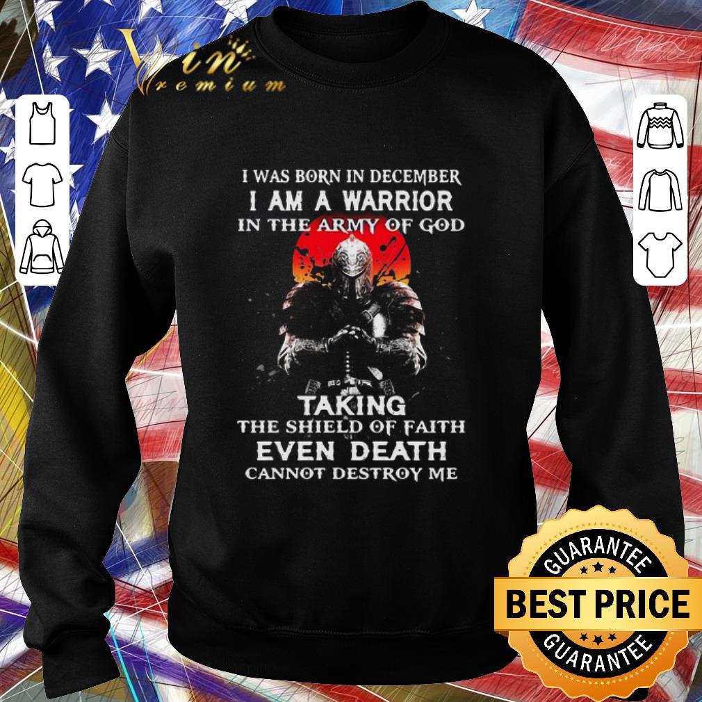 c734c3fe nice i was born in december i am a warrior in the army of god taking the shield of faith even death cannot destroy me shirt 4 - Nice I Was Born In December I Am A Warrior In The Army Of God Taking The Shield Of Faith Even Death Cannot Destroy Me shirt