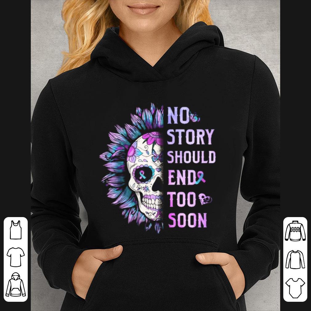 Official Sugar Skull Sunflower No Story Should End Too Soon shirt c7f165d6 official sugar skull sunflower no story should end too soon shirt 4 - Official Sugar Skull Sunflower No Story Should End Too Soon shirt