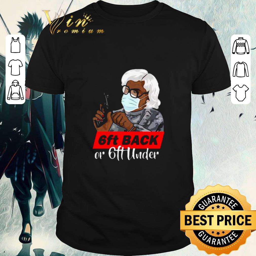 Top Grandma Madea Hold Gun 6ft Back Or 6ft Under Covid-19 shirt