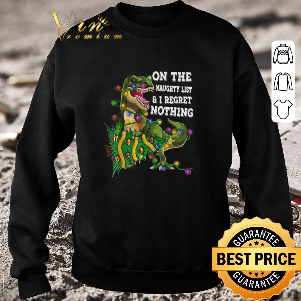ee74d563 nice dinosaur t rex on the naughty list and i regret nothing christmas shirt 4 - Nice Dinosaur T-rex On The Naughty List And I Regret Nothing Christmas shirt