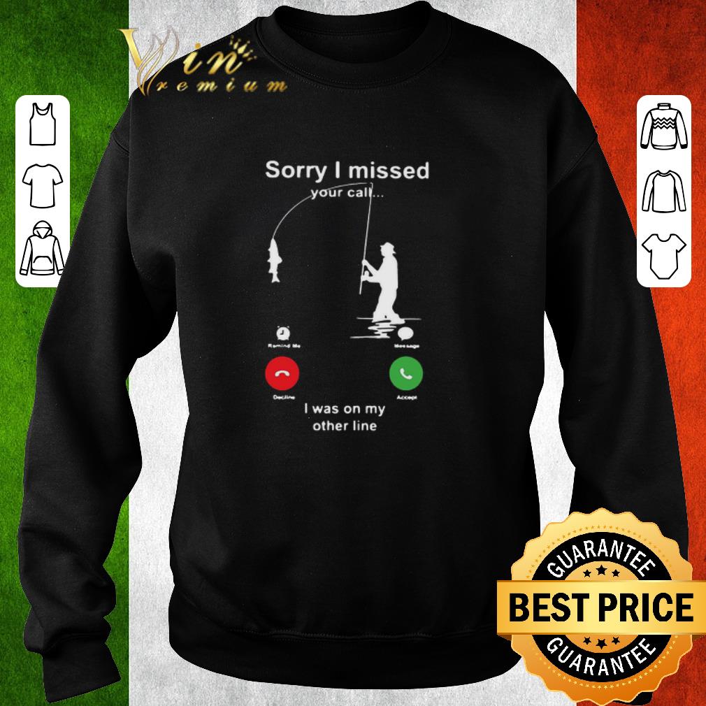 f7d0df45 awesome fishing sorry i missed your call i was on my other line shirt 4 - Awesome Fishing Sorry I Missed Your Call I Was On My Other Line shirt